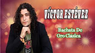 Las Mejores Canciones De Víctor Estévez - Víctor Estévez Mix De Bachata De Oro Clásica