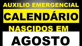 CALENDÁRIO PARA NASCIDOS EM AGOSTO  : AUXILIO EMERGENCIAL