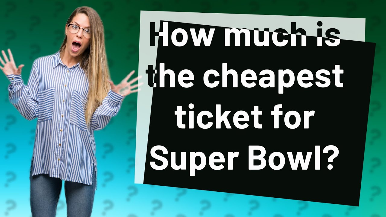 How much is the cheapest ticket for Super Bowl? YouTube