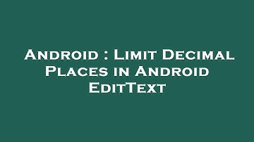Android : Limit Decimal Places in Android EditText
