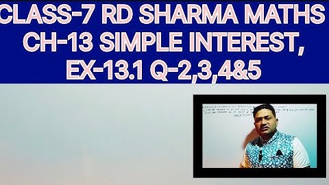 CLASS -7 RD SHARMA MATHS, CHAPTER-13 SIMPLE INTEREST, EXERCISE-13.1 QUESTION-2,3,4&5