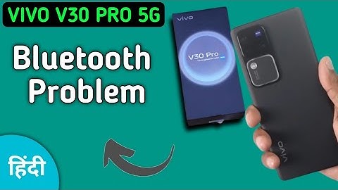Vivo v30 Pro bluetooth problem solve kaise karen, how to fix bluetooth problem in Vivo v30 Pro