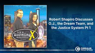 Robert Shapiro Discusses O.J., the Dream Team, and the Justice System Pt 1 | The Morning X with...