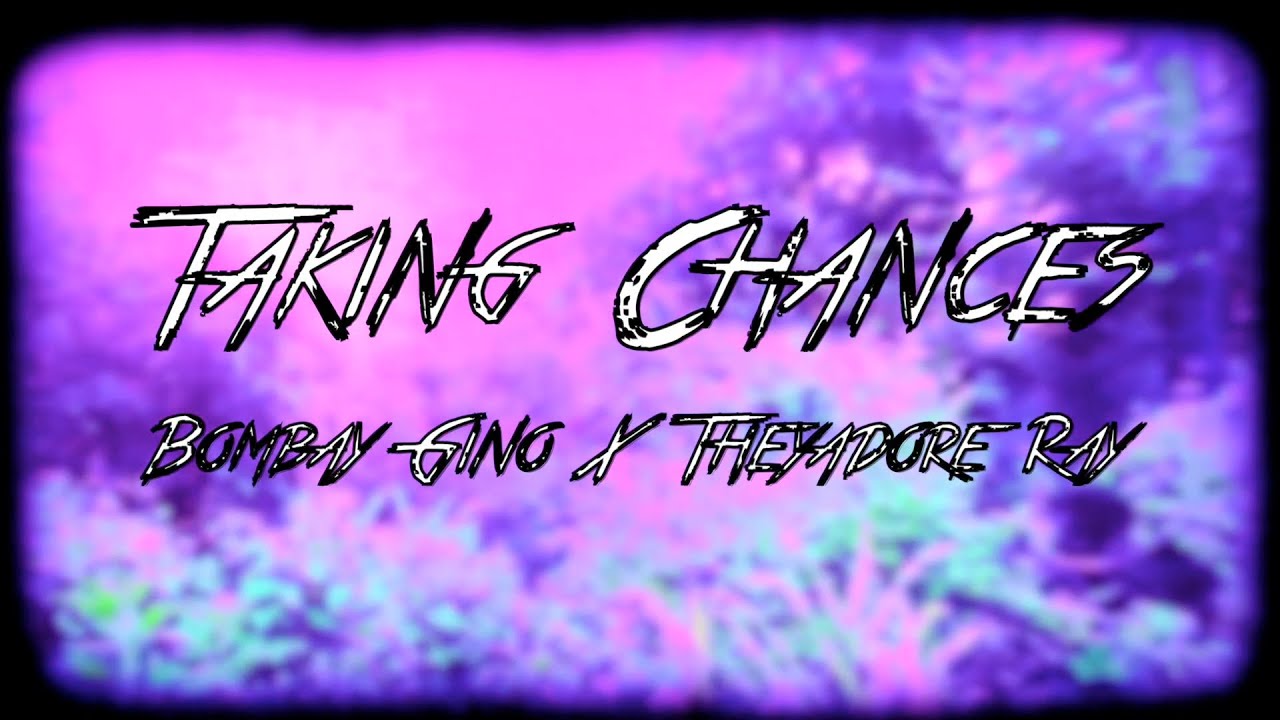 Bombay Gino X Theyadore Ray = Taking Chances
