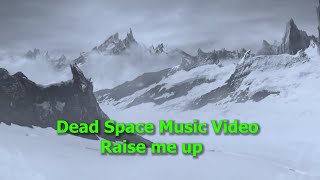 Dead Space Music Video - You Raise Me Up