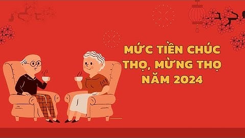 Mức tiền chúc thọ, mừng thọ người cao tuổi năm 2024 là bao nhiêu? | Báo Lao Động