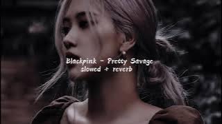Blackpink - Pretty Savage {slowed   reverb} ❧
