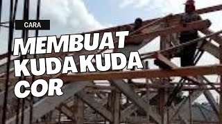 Cara Membuat Kuda Kuda Cor dengan Mudah Dan Efisien