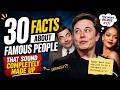 30 Facts About Famous People That Sound Completely Made Up