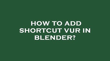 How to add shortcut vur in blender?