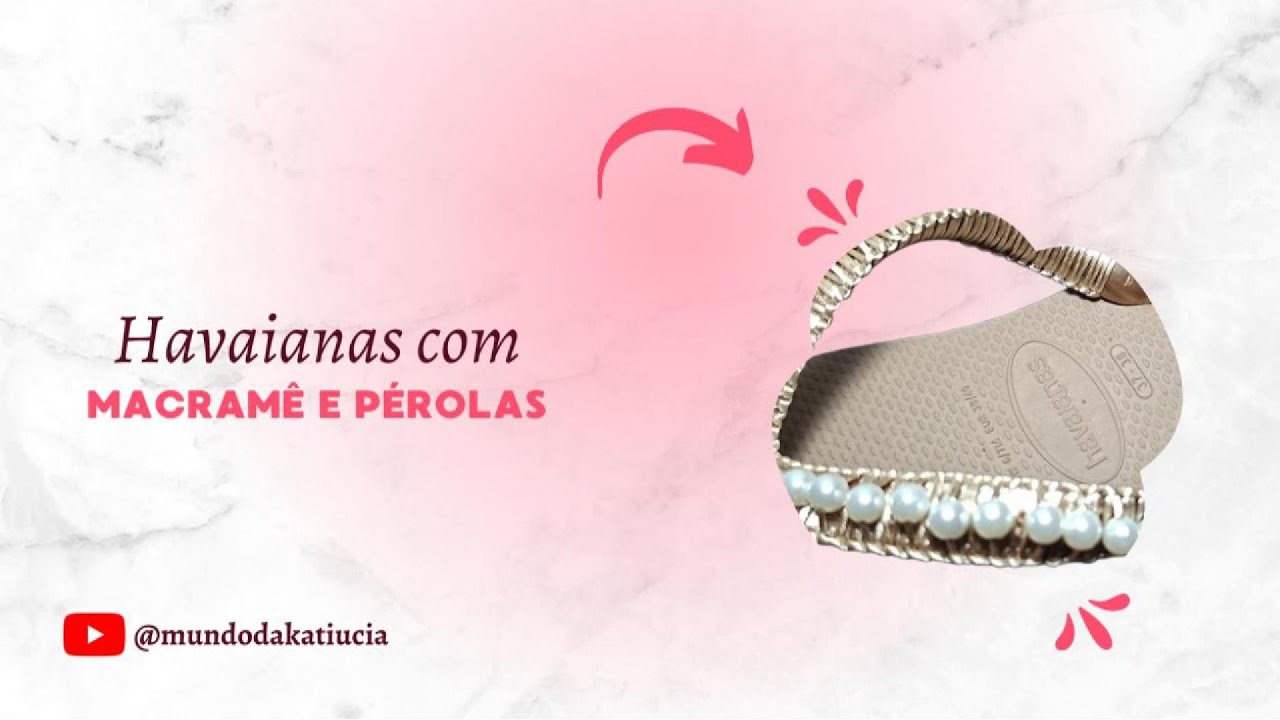 Havaianas com Macramê e Pérola nº 8 | Passo a Passo Fácil e Vendável