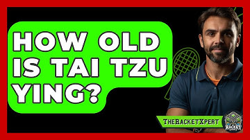 How Old Is Tai Tzu Ying? - The Racket Xpert