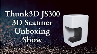 Full Thunk3D JS300 Jewelry 3D Scanner Unboxing Show News