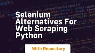 selenium alternatives for web scraping python