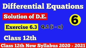 || Differential Equations || Solution of D. E.|| Exercise 6.3 Q.2 (i - x) || Class 12th ||