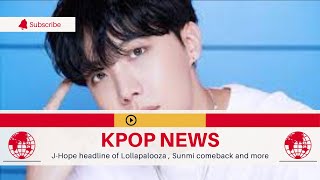Kpop News: 06/10 - J-Hope headline of Lollapalooza , Sunmi comeback and more
