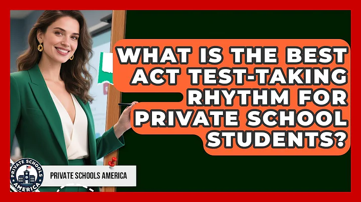 What Is The Best ACT Test-taking Rhythm For Private School Students? - Private Schools America