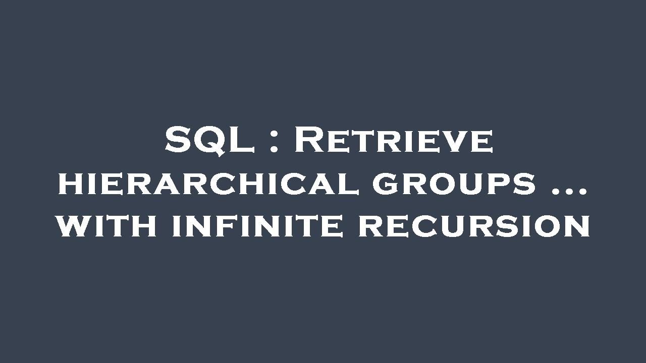 SQL : Retrieve hierarchical groups ... with infinite recursion - YouTube
