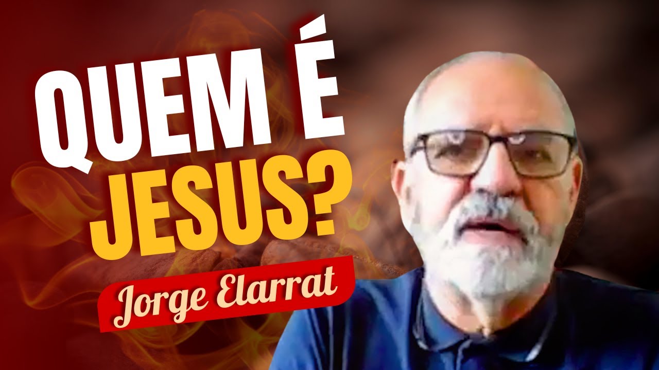 Quem é Jesus - Jorge Elarrat
