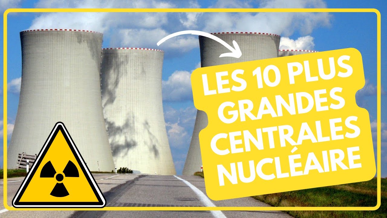 LES 10 PLUS GRANDES CENTRALES NUCLÉAIRES DANS LE MONDE - YouTube