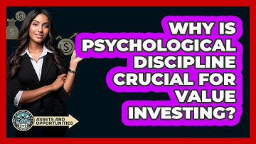 Why Is Psychological Discipline Crucial For Value Investing? - AssetsandOpportunity.org