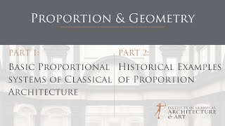 Part 1 & Part 2: Proportional Systems of Classical Architecture & Historical Examples of Proportion