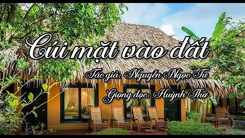 CÚI XUỐNG LÀ ĐẤT - Nguyễn Ngọc Tư | Giọng đọc MC Huỳnh Thơ