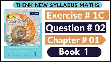 Exercise 1C Question no 02 Oxford Think New Syllabus Mathematics 8th Edition Solutions | Book 1 | D1