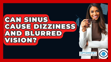 Can Sinus Cause Dizziness And Blurred Vision? - Optometry Knowledge Base