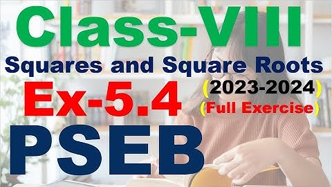 Class 8th Chapter 5 Square and Square Roots Exercise 5.4  full Exercise PSEB  New Book 2023-2024