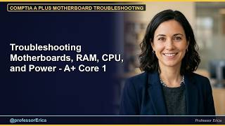 Troubleshooting Motherboards, RAM, CPU, and Power - A+ Core 1