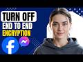 How to Turn Off End to End Encryption on Messenger