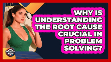 Why Is Understanding The Root Cause Crucial In Problem Solving? - The Everyday Why