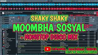 SHAKY SHAKY \u0026 MORE MOOMBHA SOSYAL - NONSTOP DISCO MIX | DJRANEL BACUBAC REMIX |
