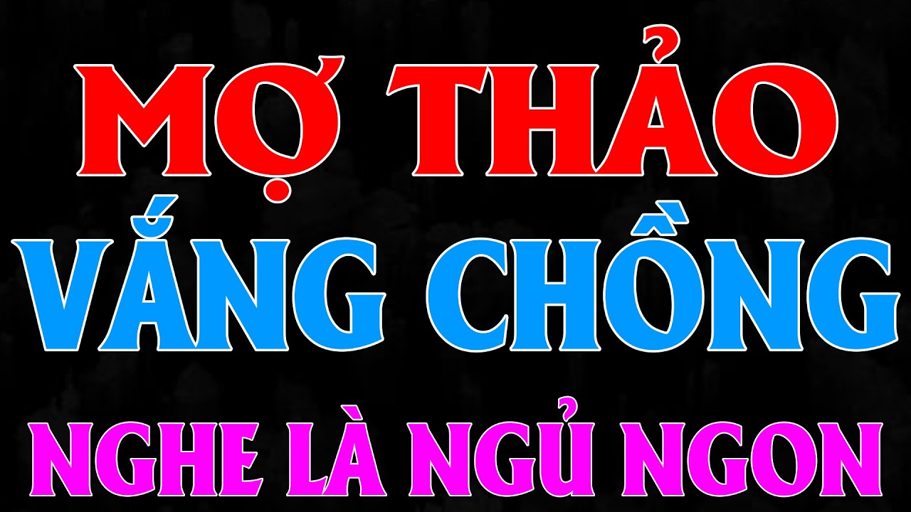 MỢ THẢO VẮNG CHỒNG | Chúng Mình Kể Nhau Nghe | Truyện Đêm Khuya Việt Nam 2026