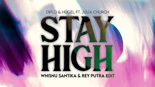 Diplo \u0026 HUGEL ft. Julia Church - Stay High (Whisnu Santika \u0026 Rey Putra Edit)