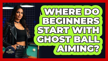 Where Do Beginners Start With Ghost Ball Aiming?
