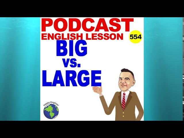 PODCAST 554 - BIG vs LARGE - Confusing Vocabulary Lesson 