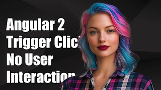 Angular 2: How to Programmatically Trigger Click Events Without User Interaction Net Worth
