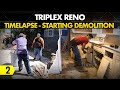 Triplex Reno - 02 - Timelapse - Starting Demolition