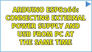 Arduino ESP8266: Connecting external power supply and USB from PC at the same time (3 Solutions!!)