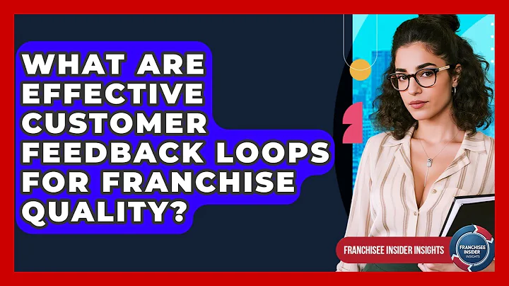 What Are Effective Customer Feedback Loops For Franchise Quality? - Franchisee Insider Insights