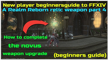 New player beginnersguide to FFXIV A Realm reborn relic weapon part 4 Novus upgrade