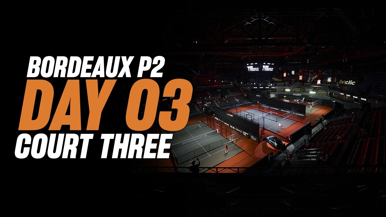 Bordeaux Premier Padel P2 🇫🇷🎾: Court 3
