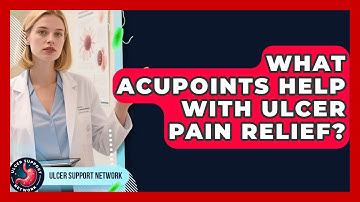 What Acupoints Help With Ulcer Pain Relief? - Ulcer Support Network