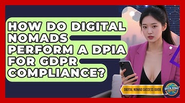 How Do Digital Nomads Perform A DPIA For GDPR Compliance? - Digital Nomad Success Guide