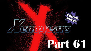 Edgey Plays Xenogears Part 61