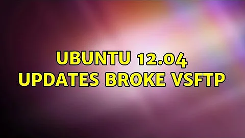 Ubuntu 12.04 updates broke VSFTP (2 Solutions!!)