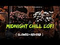 Midnight chill lofi slowedreverb  nonstop bollywood lofi songs  night mashup mixtape lofi boy