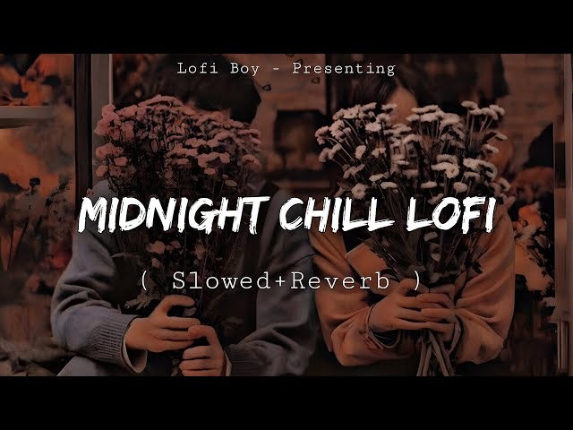Midnight Chill Lo-fi (Slowed+Reverb ) Nonstop Bollywood Lofi Songs | Night Mashup Mixtape Lofi boy class=